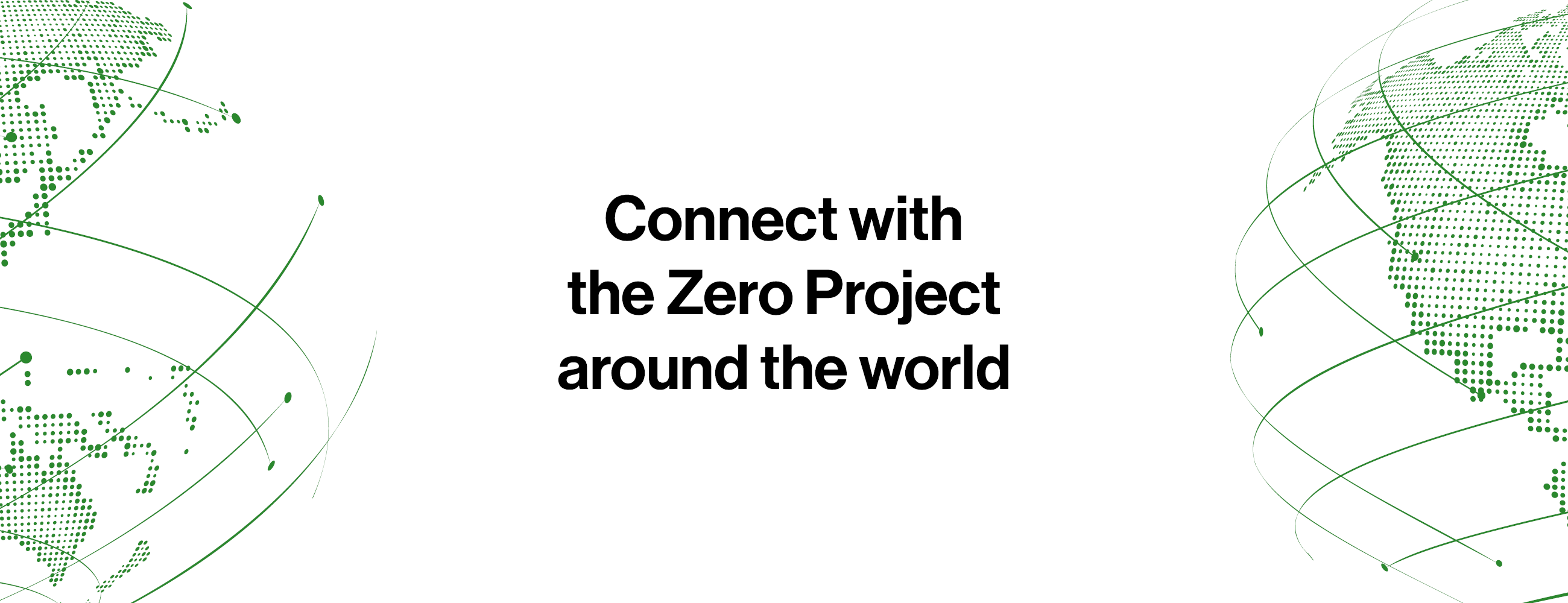 Green dotted world map graphics and curved connecting lines frame the text “Connect with the Zero Project around the World” on a white background.