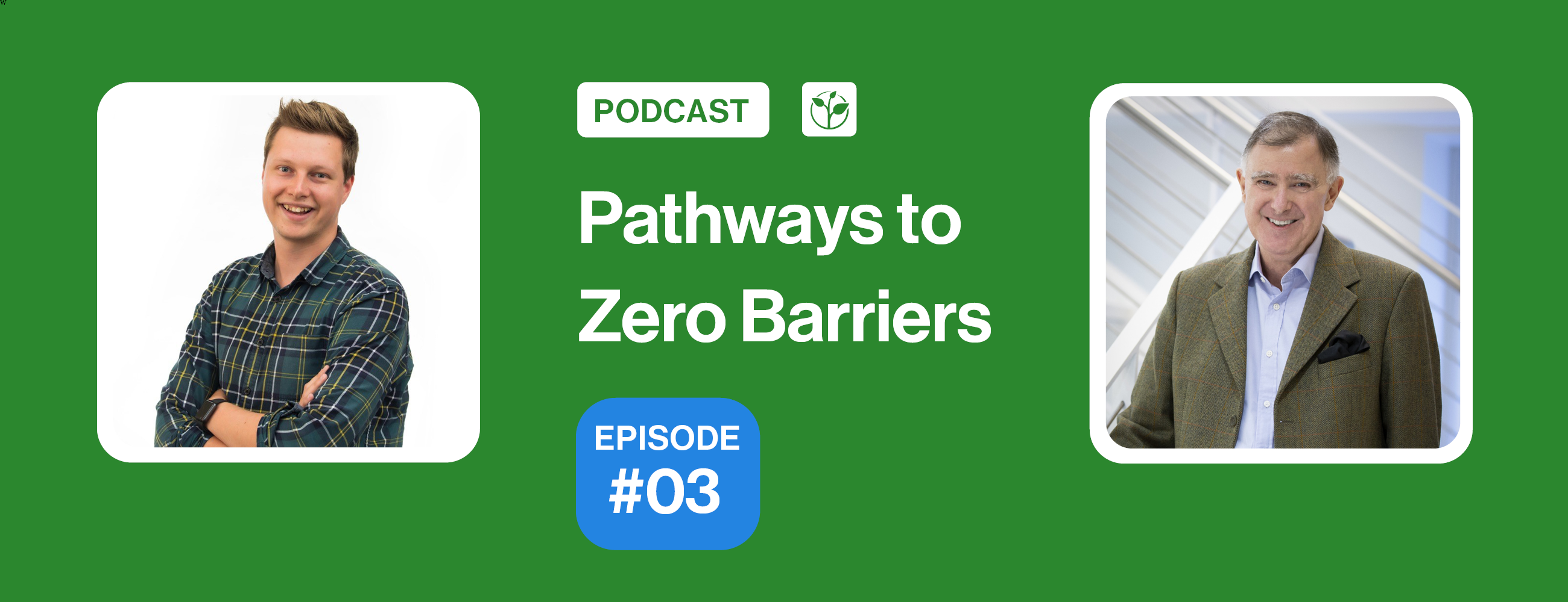 Green podcast graphic for Pathways to Zero Barriers, Episode #03, featuring portraits of a smiling younger man in a plaid shirt on the left and a smiling older man in a blazer on the right, with the Zero Project logo at the top.